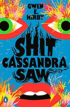 Shit Cassandra Saw by Gwen E. Kirby