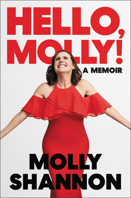 Hello, Molly! by Molly Shannon & Sean Wilsey