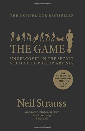 The Game: Penetrating the Secret Society of Pickup Artists