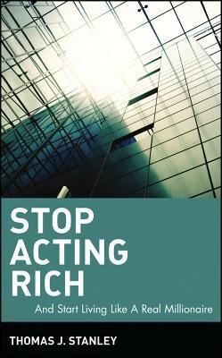 Stop Acting Rich by Thomas J. Stanley