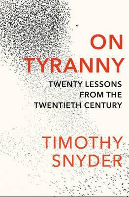 On Tyranny : Twenty Lessons from the Twentieth Century