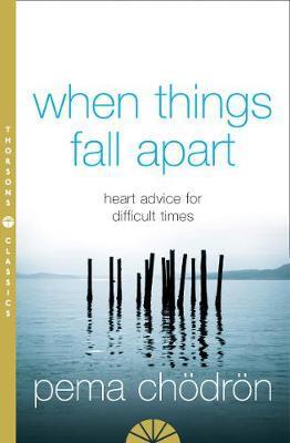 When Things Fall Apart by Pema Chodron