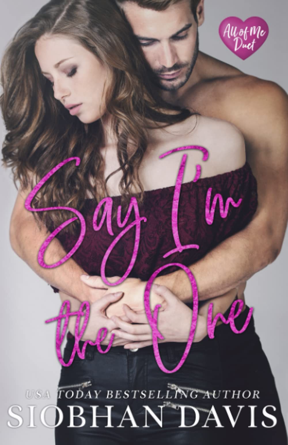 Say I'm the One (All of Me #1)